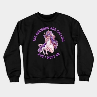 The Unicorns Are Calling and I Must Go Crewneck Sweatshirt